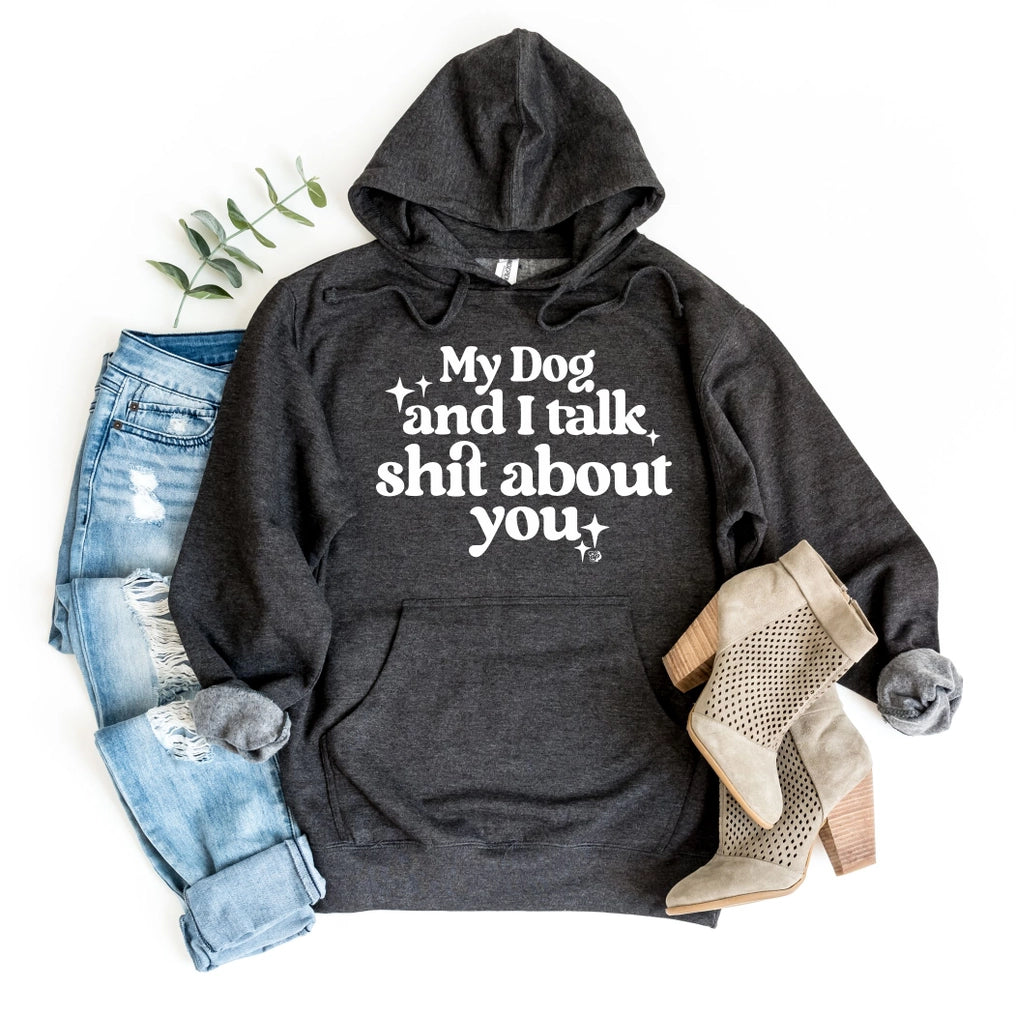 My Dog & I Talk About You Hoodie
