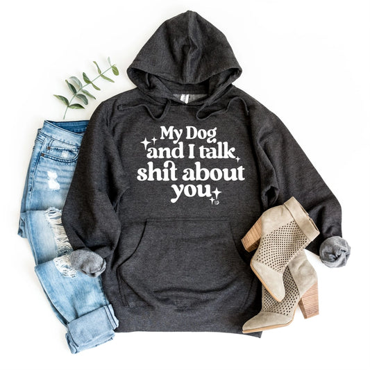 My Dog & I Talk About You Hoodie
