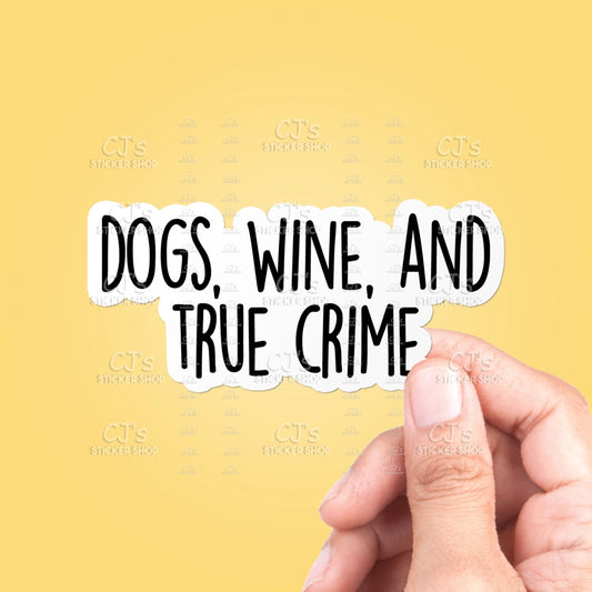 Dogs Wine and True Crime Sticker Vinyl Decal
