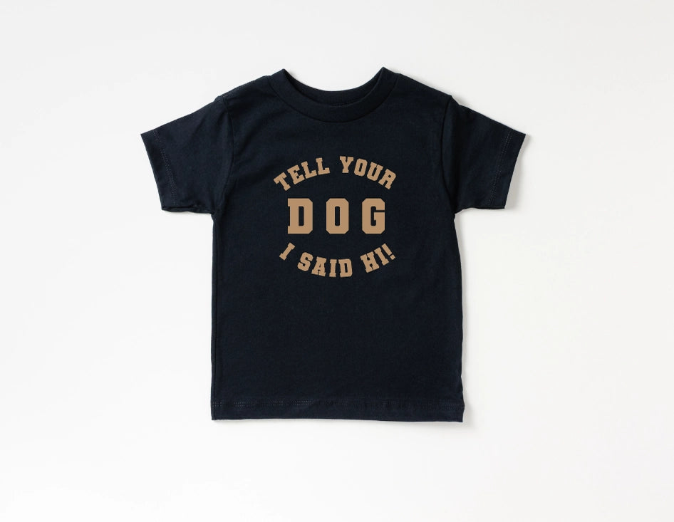 Tell Your Dog I Said Hi Kids Tee