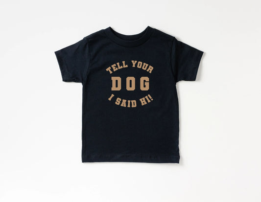 Tell Your Dog I Said Hi Kids Tee