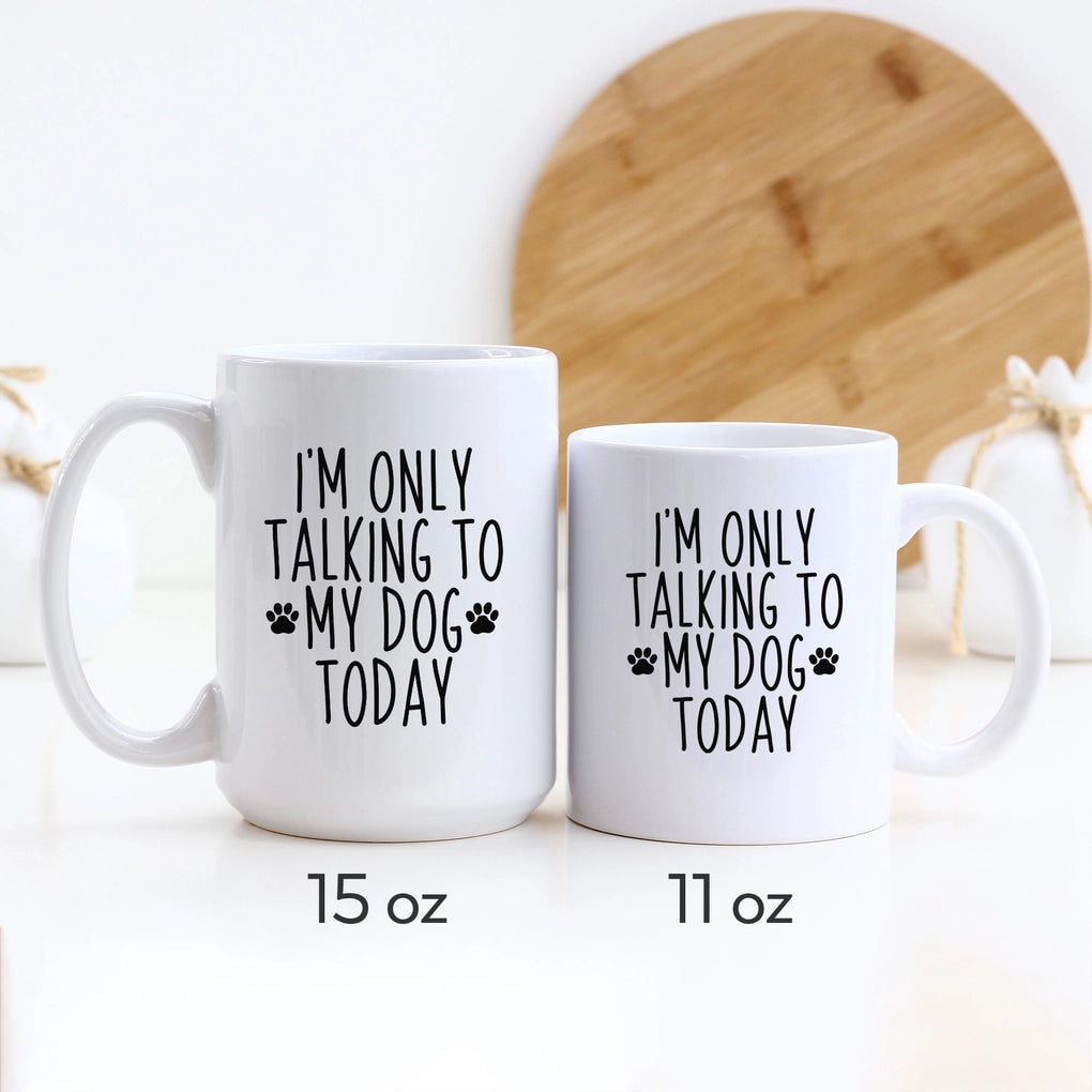 I'm Only Talking To My Dog Today Ceramic Mug